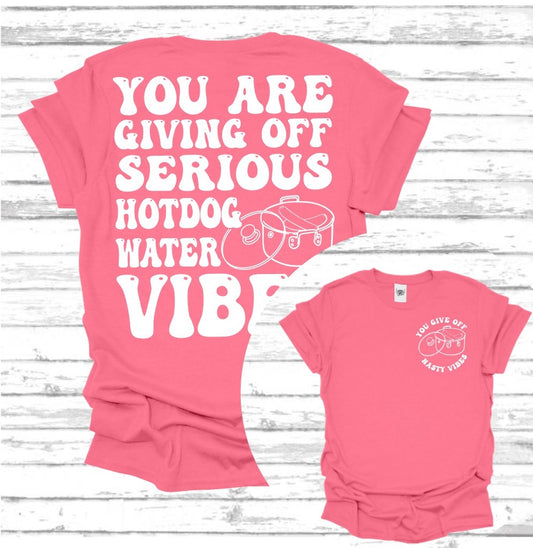 You Are Giving Off Serious Hot Dog Water Vibes | Hilarious Unisex Tee | Super Soft Fun Graphic Tee