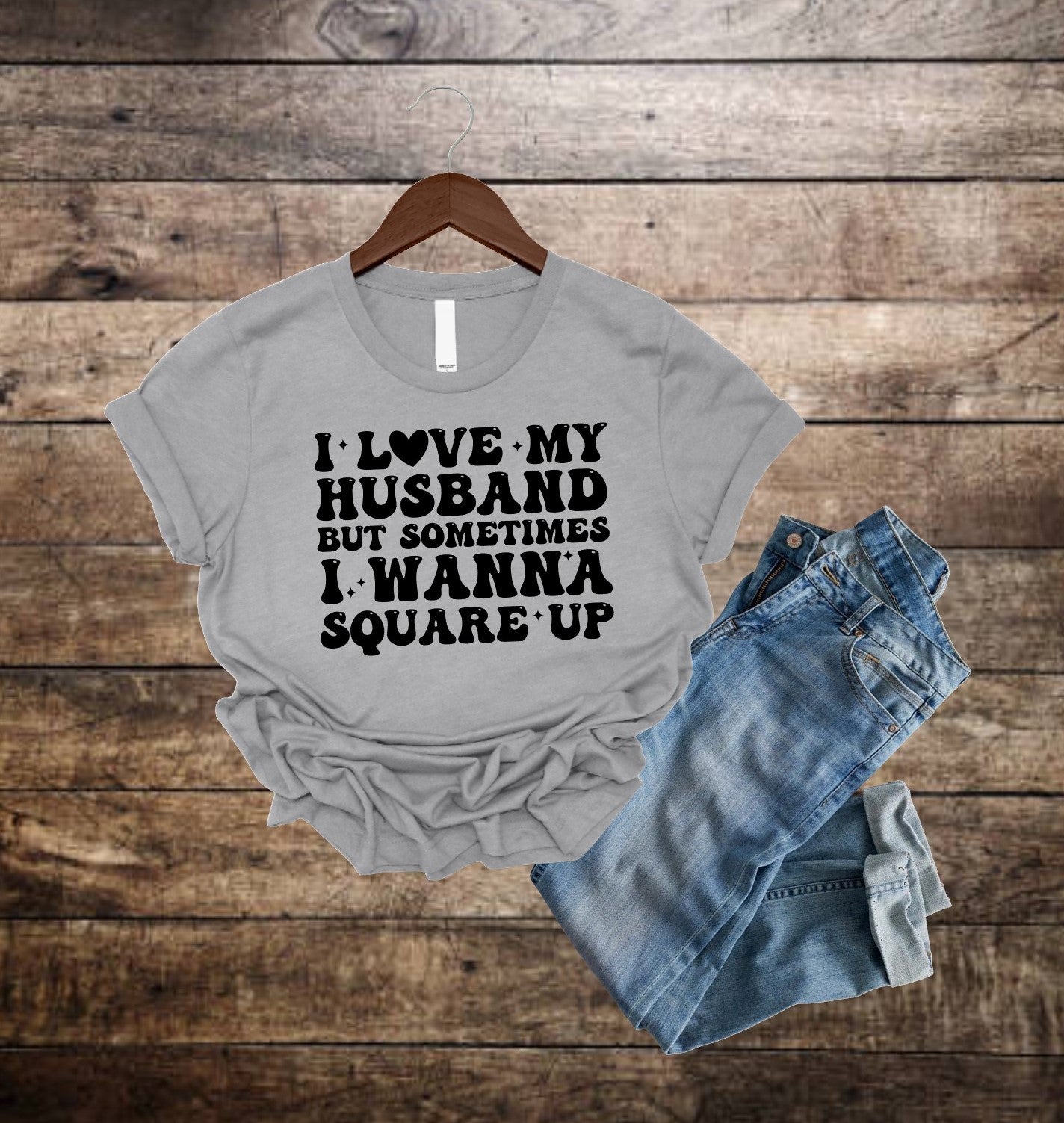 I Love My Husband But Sometimes I Wanna Square Up | Funny Graphic Tee | Unisex Super Soft Unisex T-shrit