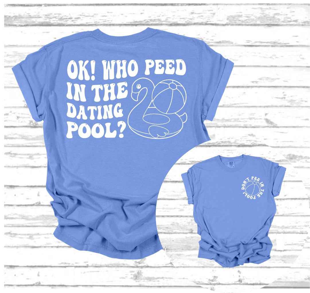 Ok! Who Peed in the Dating Pool? | Funny Unisex Tee | Conversation Starter At Any Event